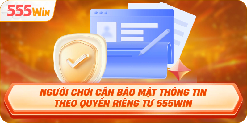 Người chơi cần bảo mật thông tin theo quyền riêng tư 555Win